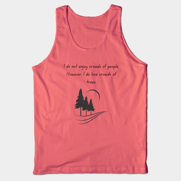 I do not enjoy crowds of people.... Tank Top by ByMetees